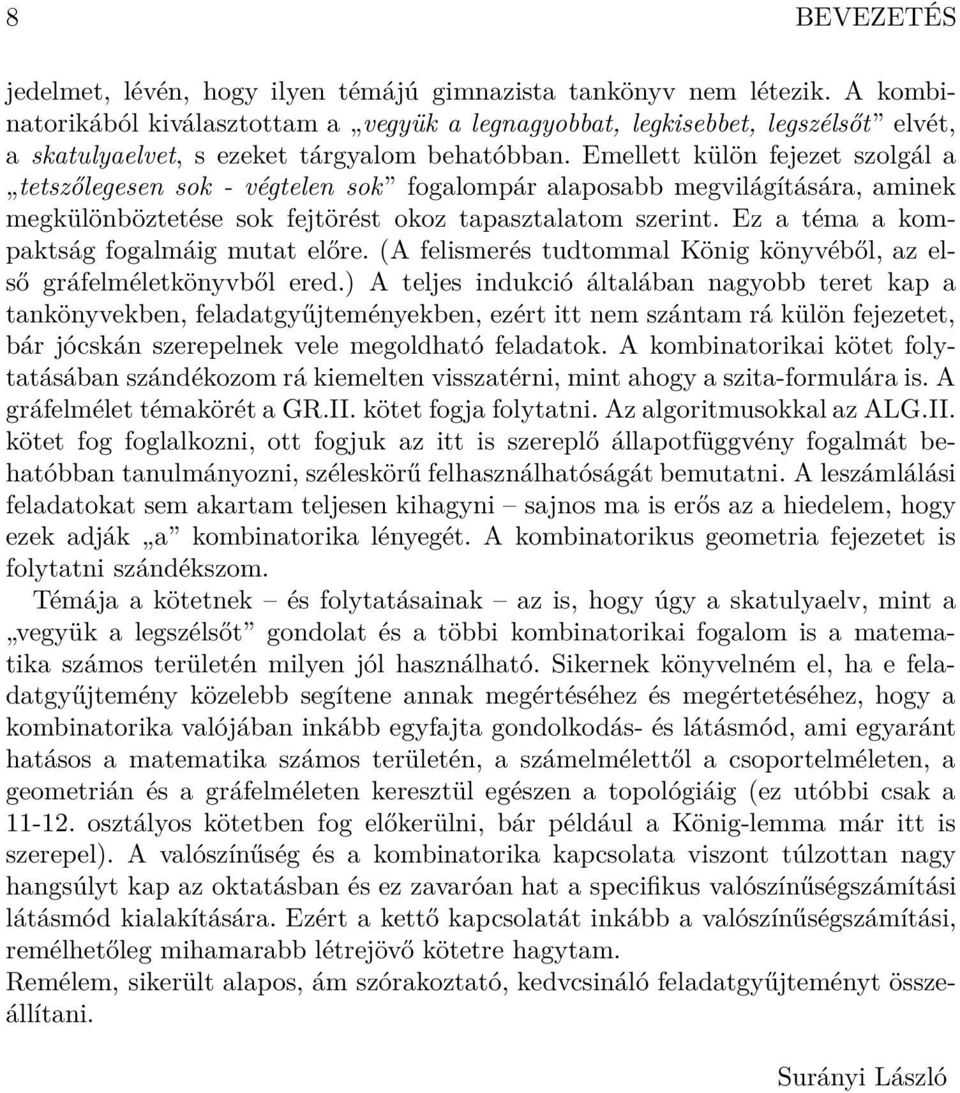 Emellett külön fejezet szolgál a tetszőlegesen sok - végtelen sok fogalompár alaposabb megvilágítására, aminek megkülönböztetése sok fejtörést okoz tapasztalatom szerint.