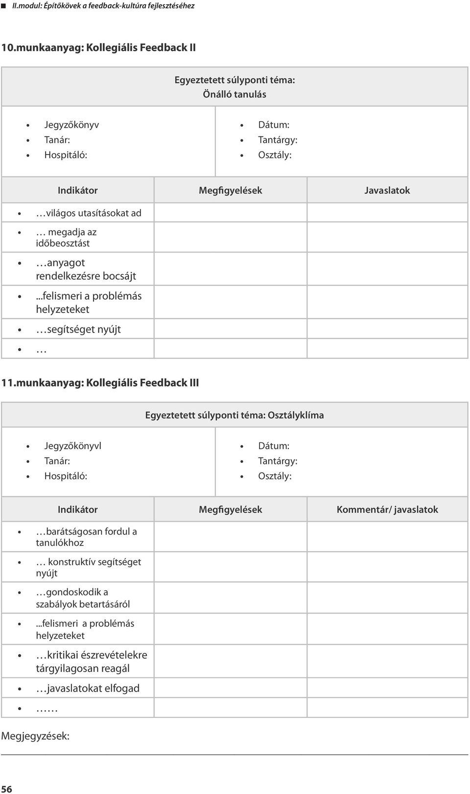 munkaanyag: Kollegiális Feedback III Egyeztetett súlyponti téma: Osztályklíma Jegyzőkönyvl Tanár: Hospitáló: Dátum: Tantárgy: Osztály: Indikátor Megfigyelések Kommentár/