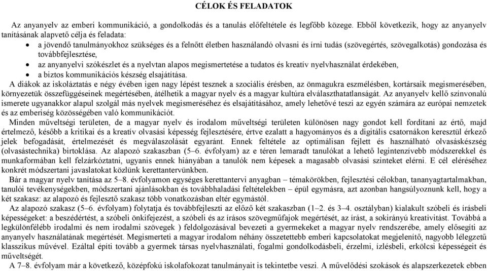 gondozása és továbbfejlesztése, az anyanyelvi szókészlet és a nyelvtan alapos megismertetése a tudatos és kreatív nyelvhasználat érdekében, a biztos kommunikációs készség elsajátítása.