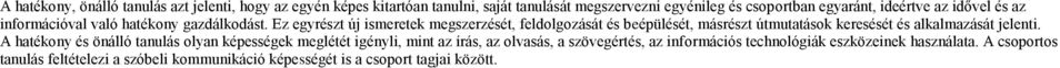 Ez egyrészt új ismeretek megszerzését, feldolgozását és beépülését, másrészt útmutatások keresését és alkalmazását jelenti.