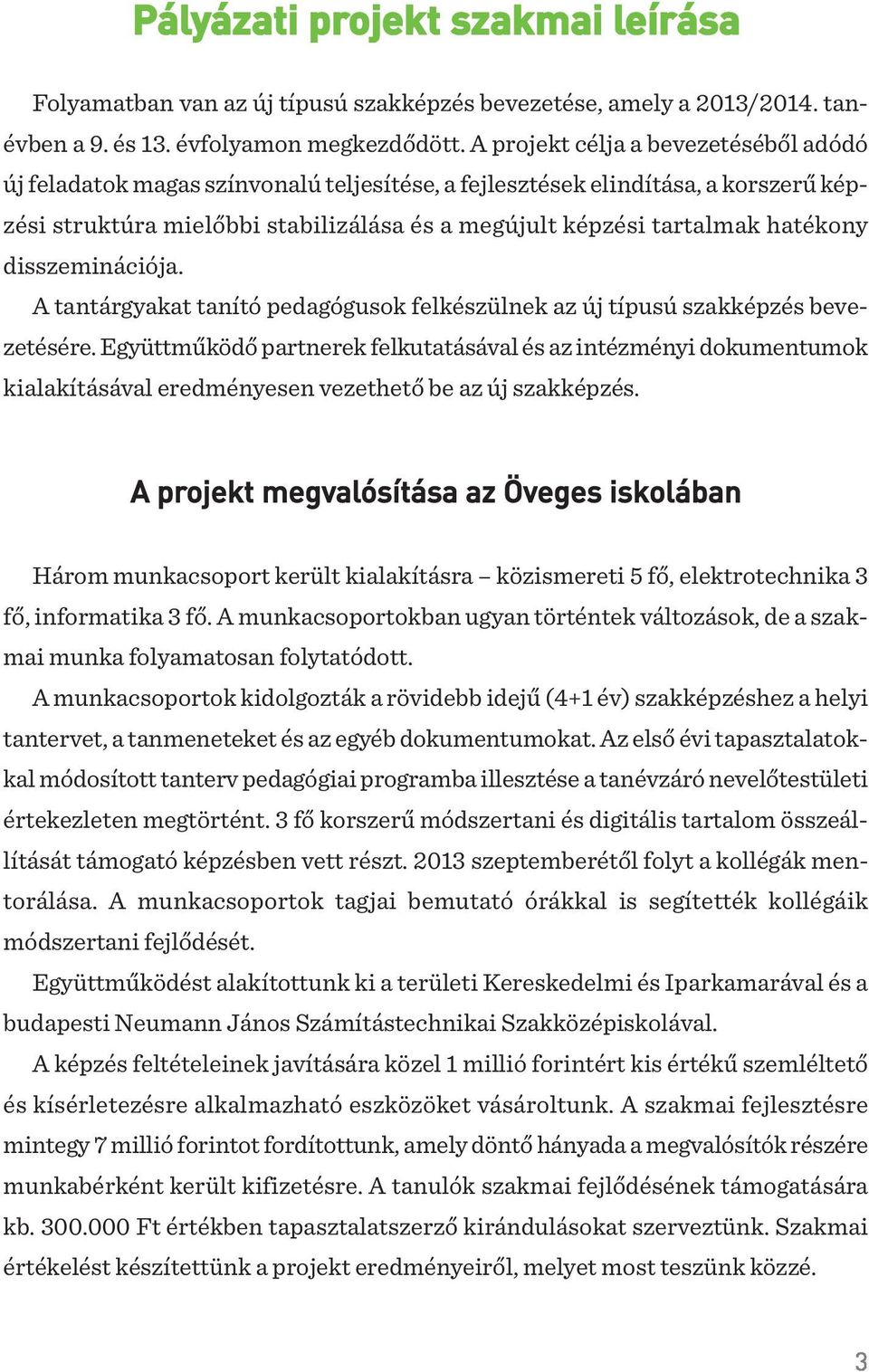 hatékony disszeminációja. A tantárgyakat tanító pedagógusok felkészülnek az új típusú szakképzés bevezetésére.