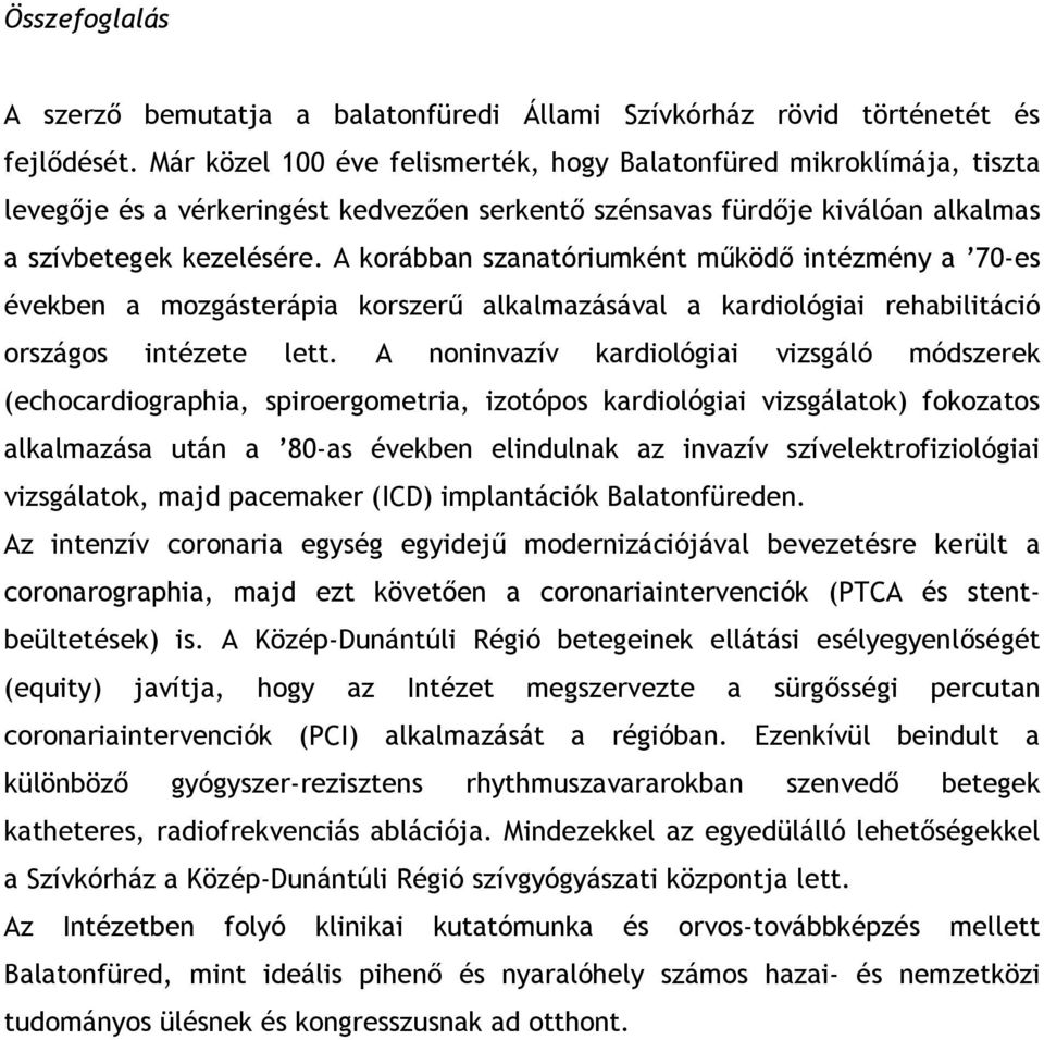 A korábban szanatóriumként működő intézmény a 70-es években a mozgásterápia korszerű alkalmazásával a kardiológiai rehabilitáció országos intézete lett.