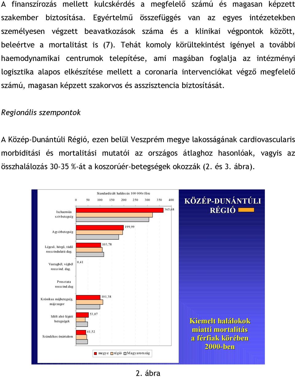 Tehát komoly körültekintést igényel a további haemodynamikai centrumok telepítése, ami magában foglalja az intézményi logisztika alapos elkészítése mellett a coronaria intervenciókat végző megfelelő