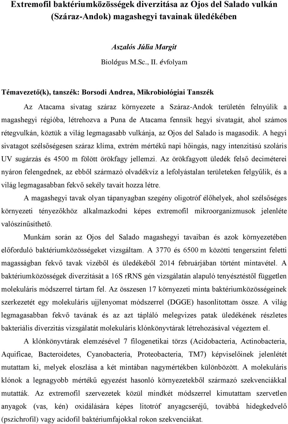 fennsík hegyi sivatagát, ahol számos rétegvulkán, köztük a világ legmagasabb vulkánja, az Ojos del Salado is magasodik.