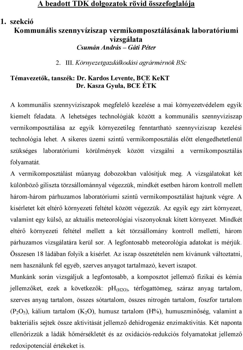 Kasza Gyula, BCE ÉTK A kommunális szennyvíziszapok megfelelő kezelése a mai környezetvédelem egyik kiemelt feladata.