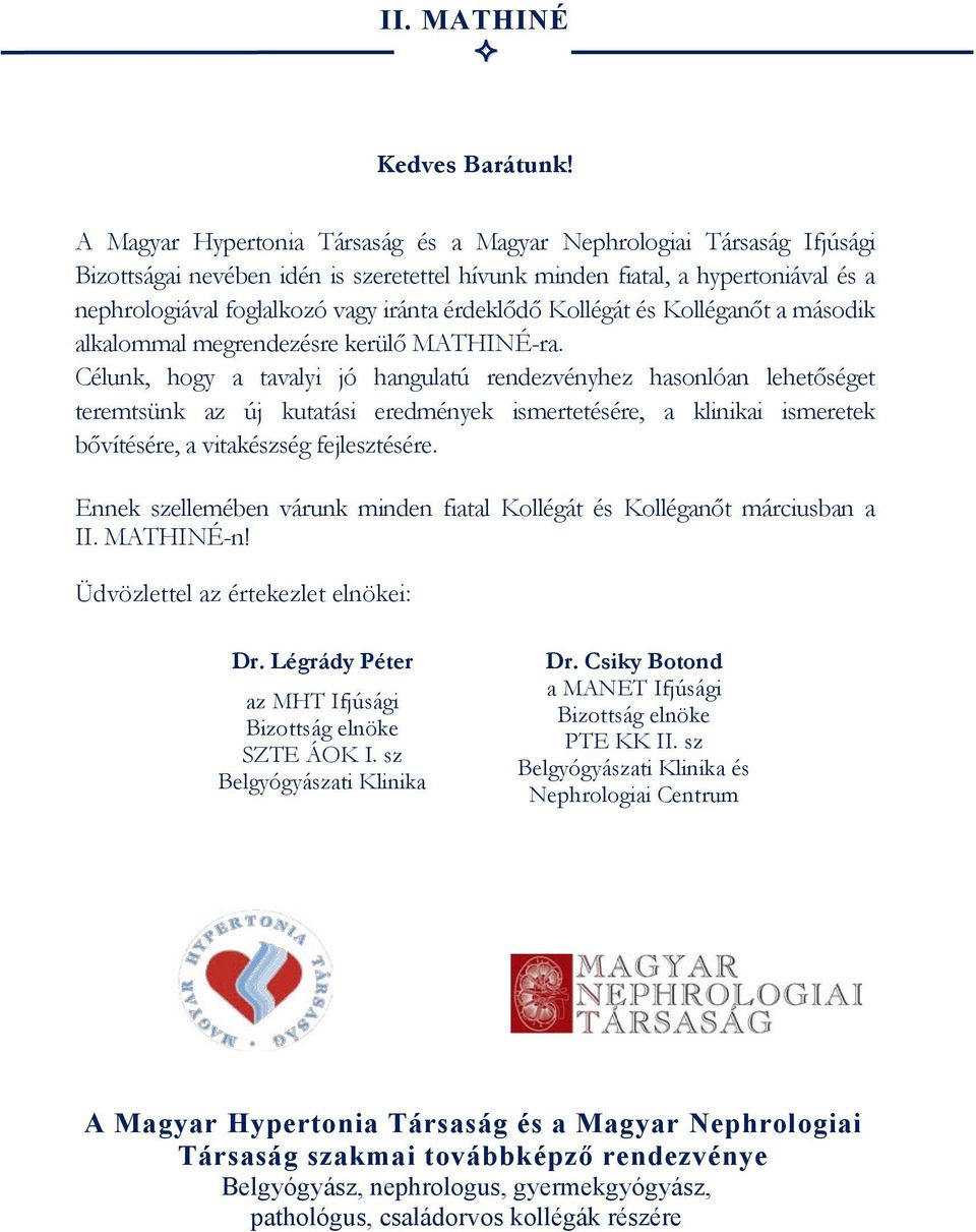u n k m i n d e n f i a t a l, a h y p e r t o n i á v a l é s a nephrologiával foglalkozó vagy iránta érde klődő Kollégát és Kolléganőt m a á s o d i k a l k a l o m m a l me g r e n d e z é s r ek