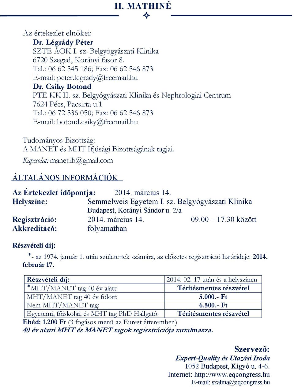 hu Tudományos Bizottság: A MANET és MHT Ifjúsági Bizottságának tagjai. K a p c s o l a t :m a n e t. i b @ g m a i l. c o m ÁLTALÁNOS INFORMÁCIÓK Az Értekezlet időpontja: 2014. március 14.