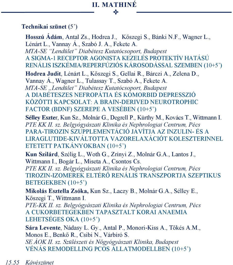(10+5 ) Hodrea Judit, Lénárt L., Kőszegi S., Gellai R., Bárczi A., Zelena D., Vannay Á., Wagner L., Tulassay T., Szabó A., Fekete A.