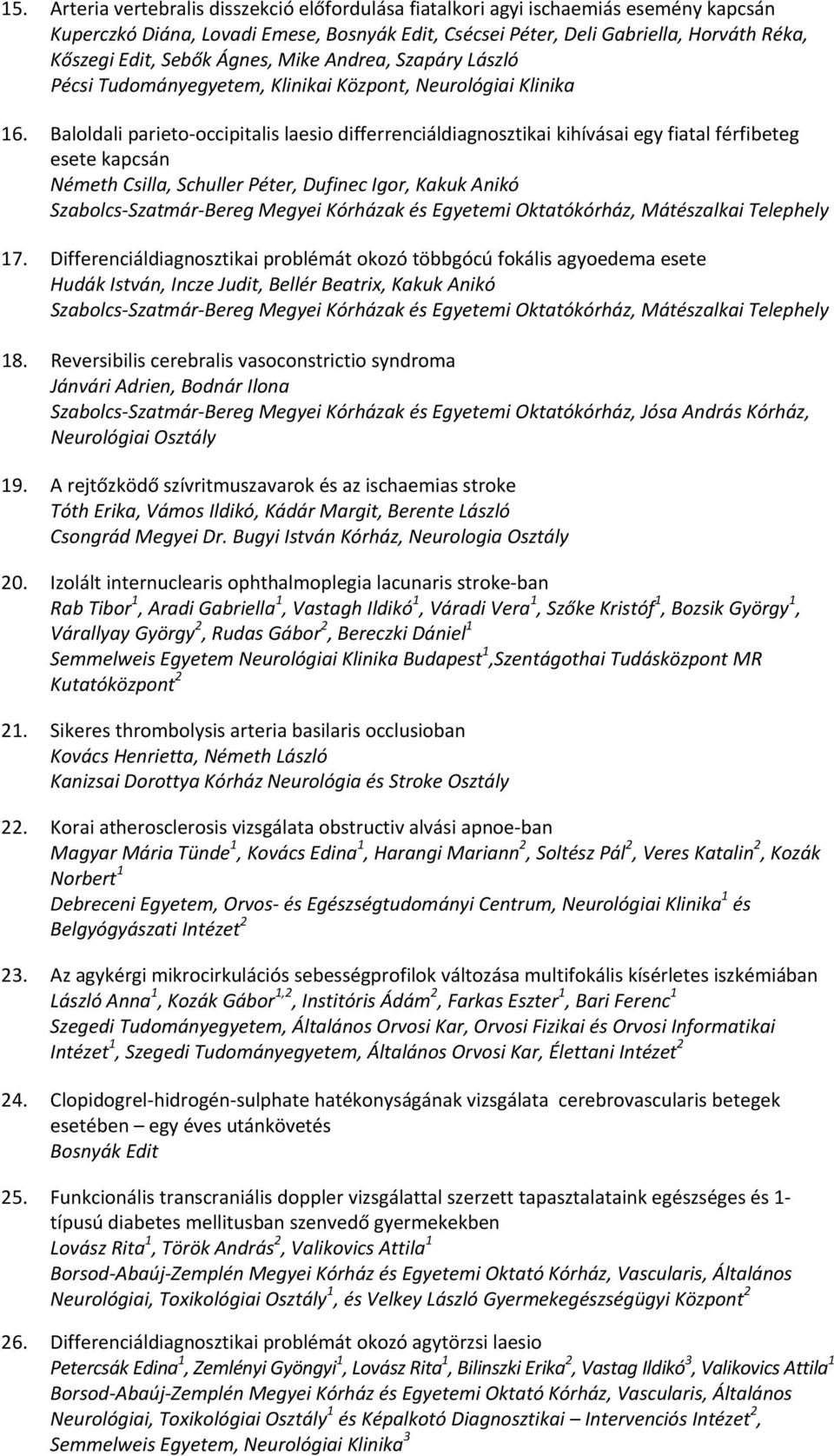 Baloldali parieto occipitalis laesio differrenciáldiagnosztikai kihívásai egy fiatal férfibeteg esete kapcsán Németh Csilla, Schuller Péter, Dufinec Igor, Kakuk Anikó Szabolcs Szatmár Bereg Megyei