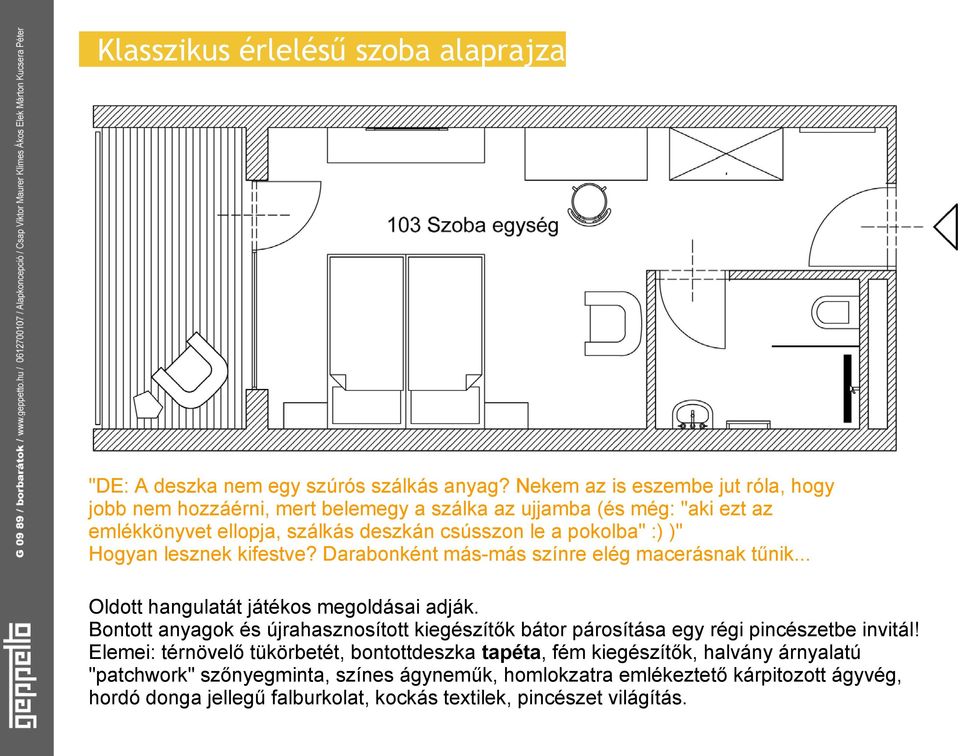 Hogyan lesznek kifestve? Darabonként más-más színre elég macerásnak tűnik... Oldott hangulatát játékos megoldásai adják.