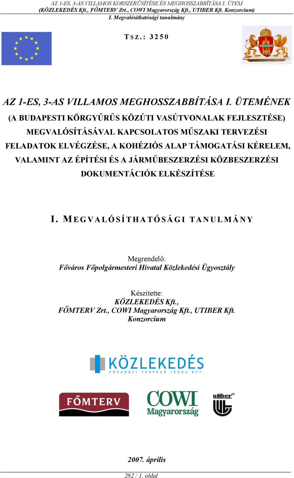 A KOHÉZIÓS ALAP TÁMOGATÁSI KÉRELEM, VALAMINT AZ ÉPÍTÉSI ÉS A JÁRMBESZERZÉSI KÖZBESZERZÉSI DOKUMENTÁCIÓK ELKÉSZÍTÉSE I.