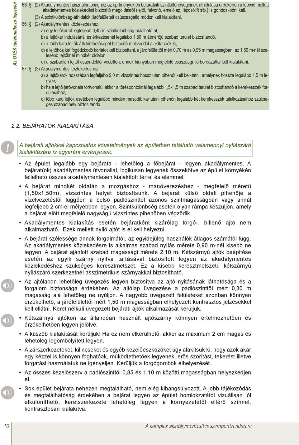 lépcsõlift stb.) is gondoskodni kell. (3) A szintkülönbség-áthidalók járófelületeit csúszásgátló módon kell kialakítani. 66.