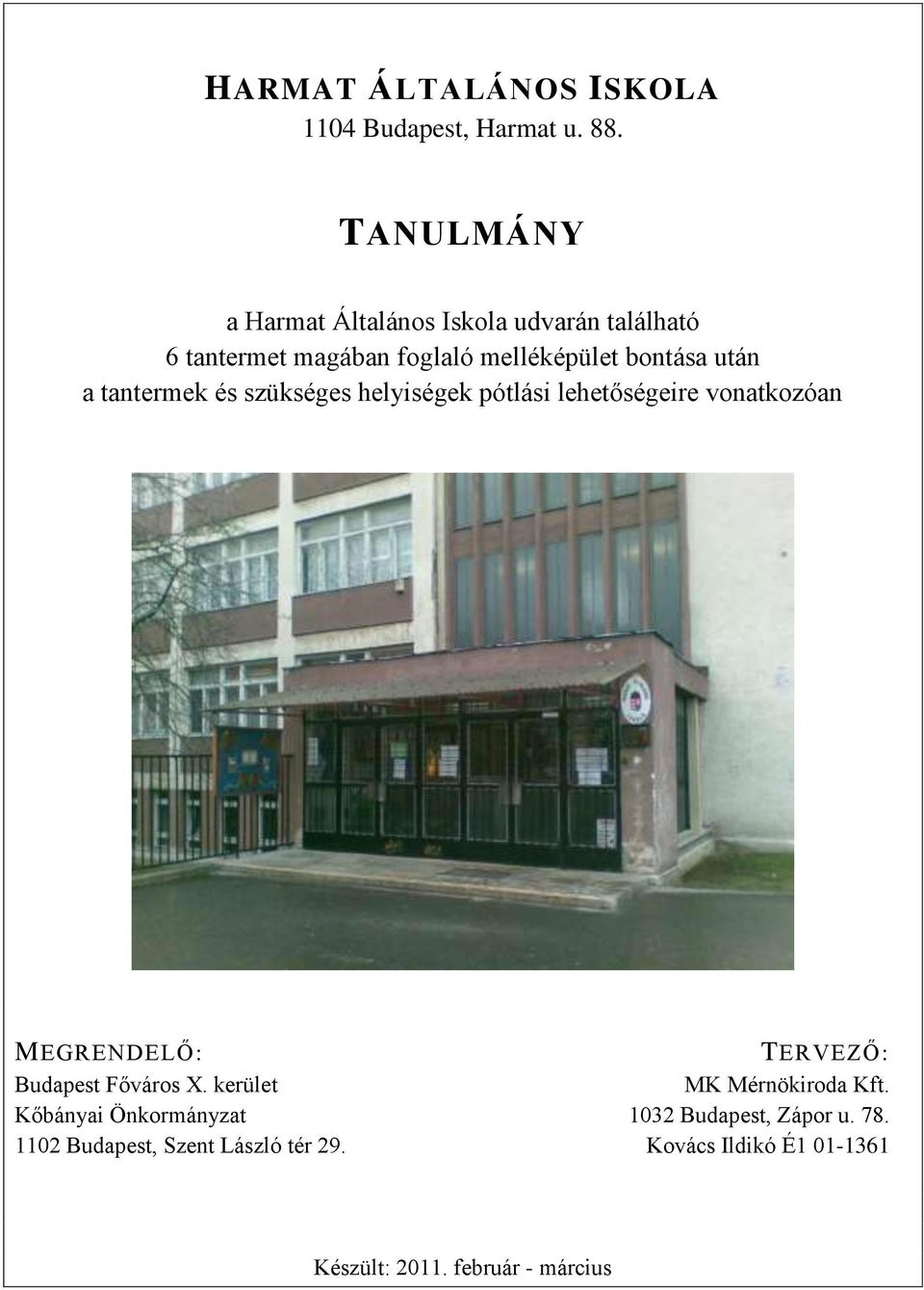 tantermek és szükséges helyiségek ptlási lehetőségeire vonatkozan MEGRENDELŐ: TERVEZŐ: Budapest Főváros X.