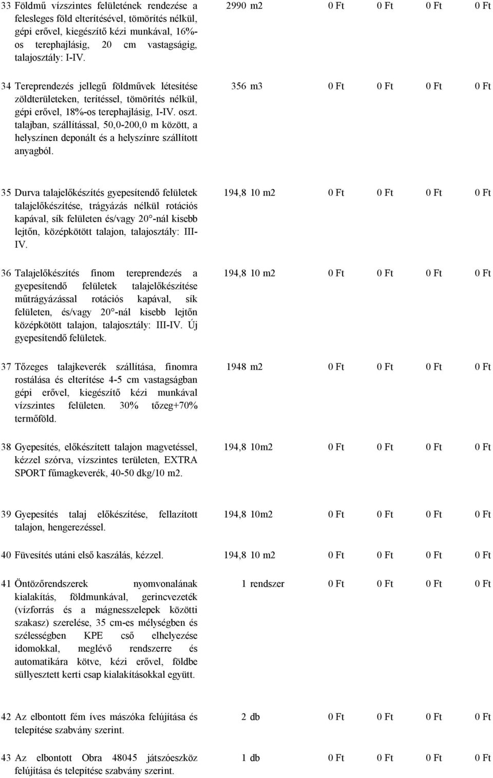 talajban, szállítással, 50,0-200,0 m között, a helyszínen deponált és a helyszínre szállított anyagból.