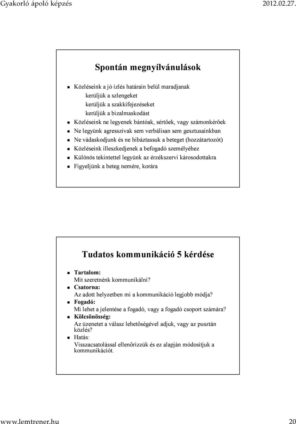 legyünk az érzékszervi károsodottakra Figyeljünk a beteg nemére, korára Tudatos kommunikáció 5 kérdése Tartalom: Mit szeretnénk kommunikálni?