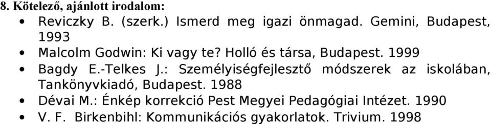 -Telkes J.: Személyiségfejlesztő módszerek az iskolában, Tankönyvkiadó, Budapest. 1988 Dévai M.