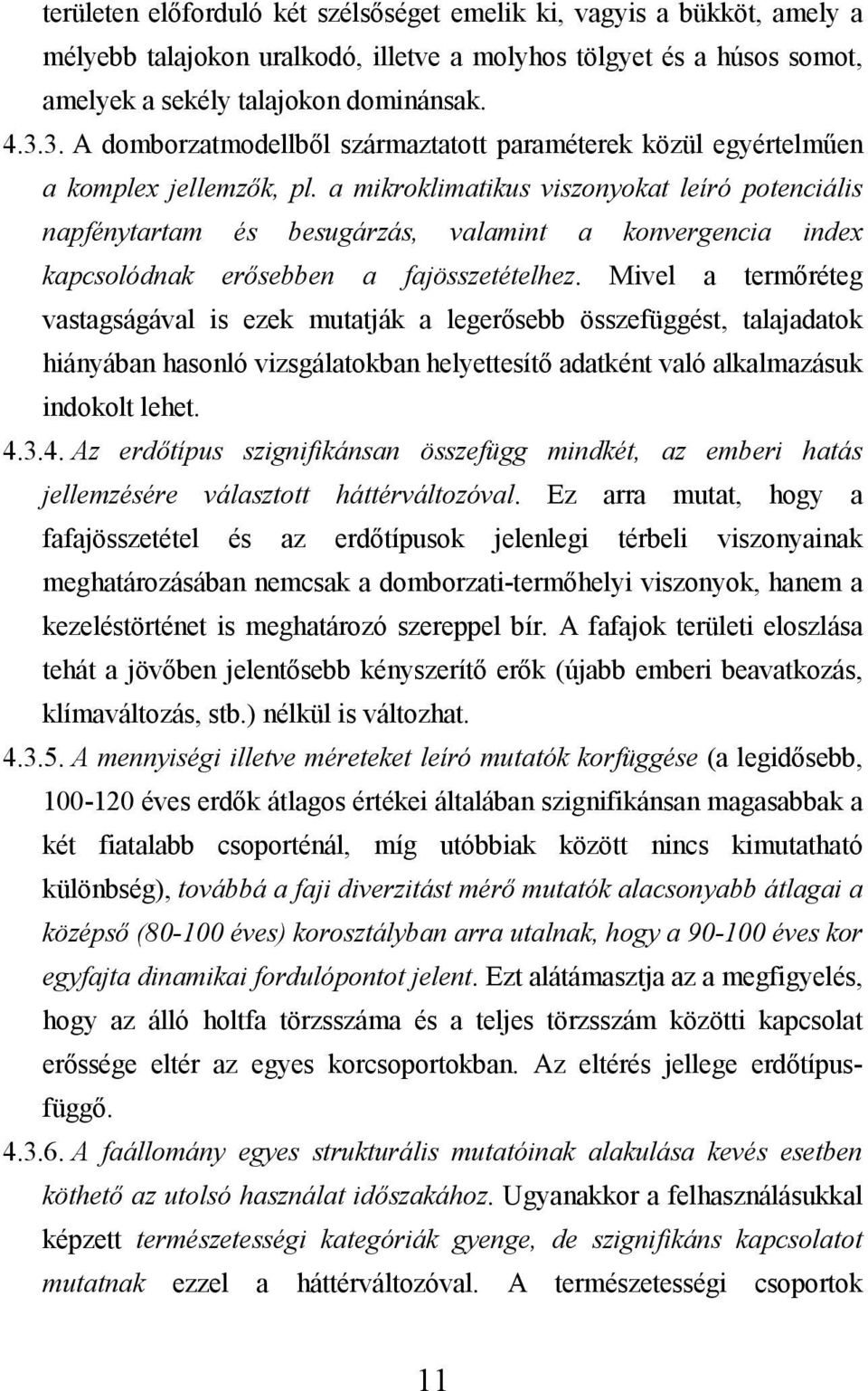 a mikroklimatikus viszonyokat leíró potenciális napfénytartam és besugárzás, valamint a konvergencia index kapcsolódnak erősebben a fajösszetételhez.