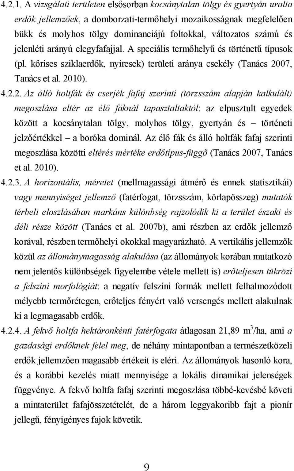 számú és jelenléti arányú elegyfafajjal. A speciális termőhelyű és történetű típusok (pl. kőrises sziklaerdők, nyíresek) területi aránya csekély (Tanács 20