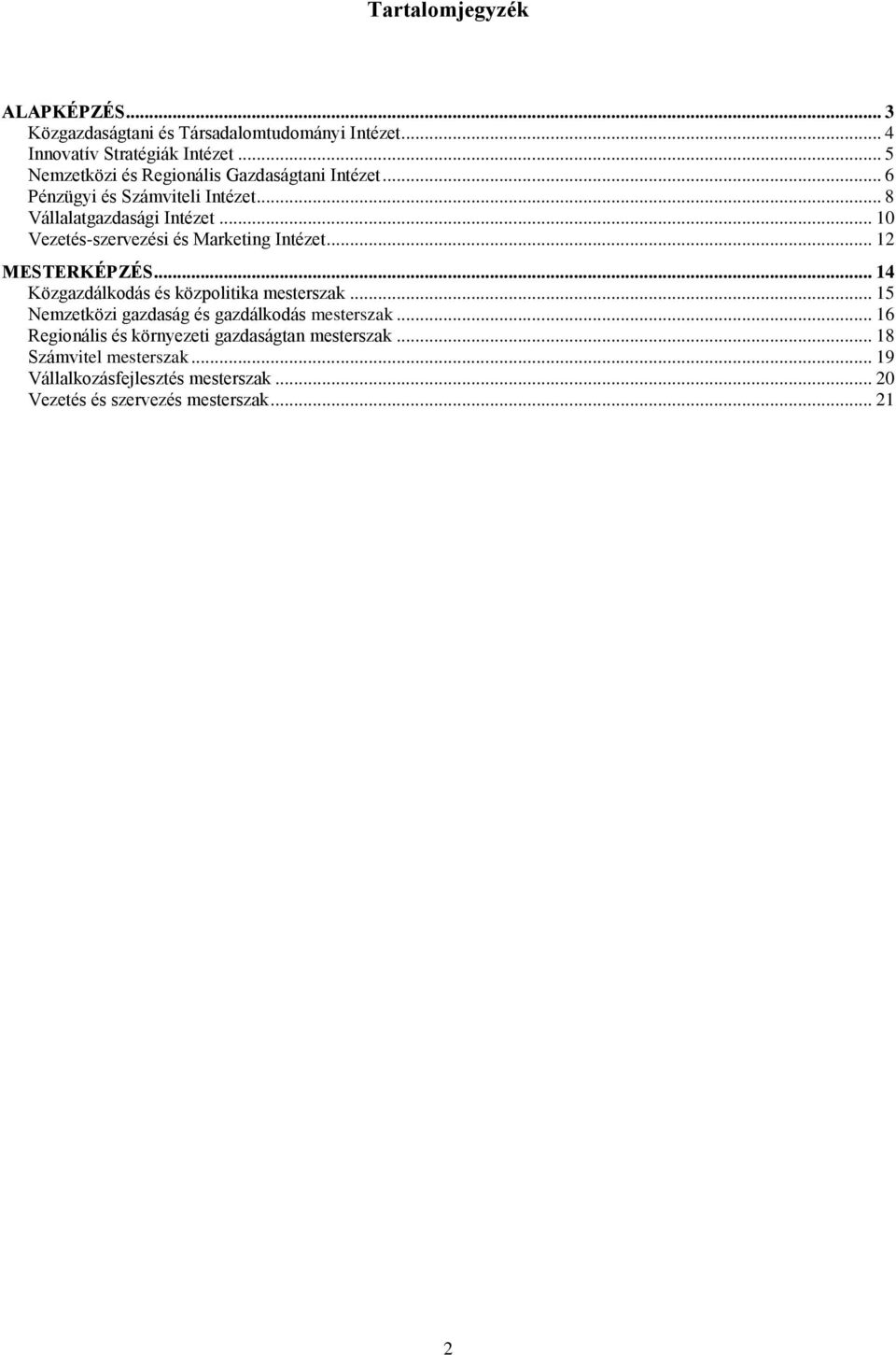 .. 10 Vezetés-szervezési és Marketing Intézet... 12 MESTERKÉPZÉS... 14 Közgazdálkodás és közpolitika mesterszak.