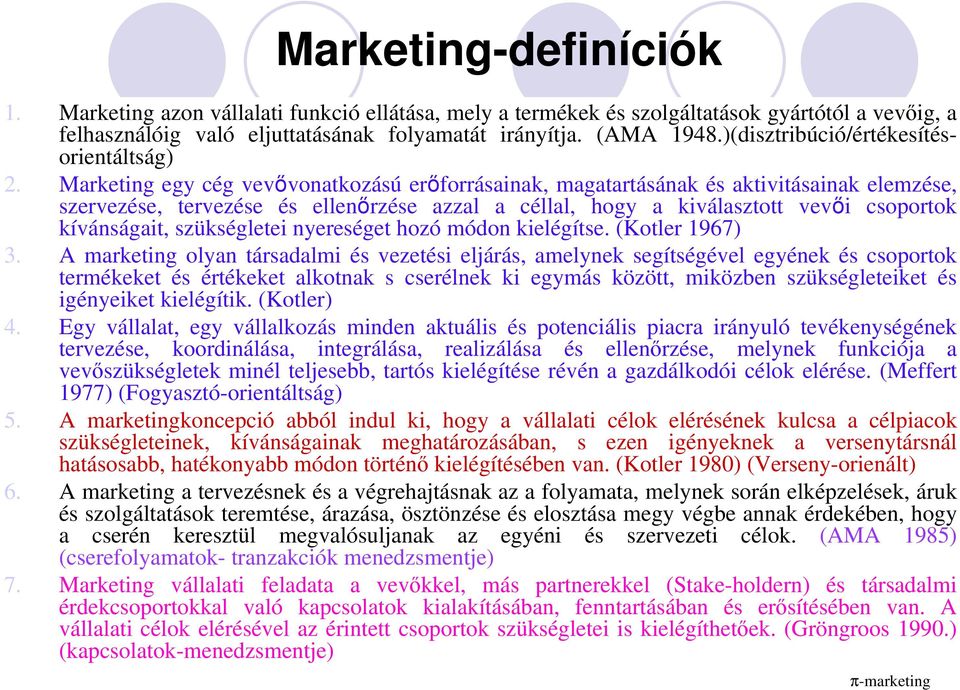 Marketing egy cég vevıvonatkozású erıforrásainak, magatartásának és aktivitásainak elemzése, szervezése, tervezése és ellenırzése azzal a céllal, hogy a kiválasztott vevıi csoportok kívánságait,