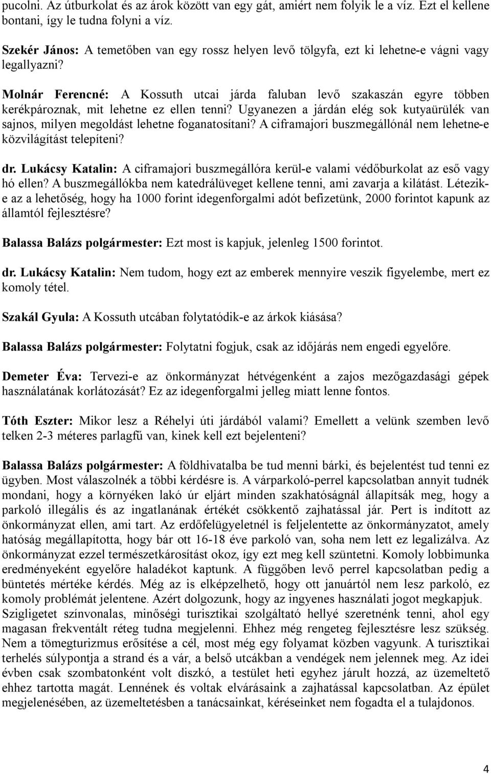 Molnár Ferencné: A Kossuth utcai járda faluban levő szakaszán egyre többen kerékpároznak, mit lehetne ez ellen tenni?