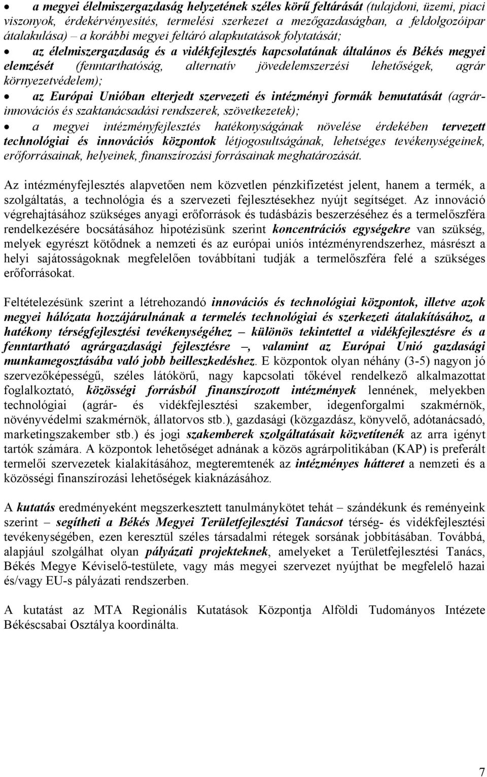 agrár környezetvédelem); az Európai Unióban elterjedt szervezeti és intézményi formák bemutatását (agrárinnovációs és szaktanácsadási rendszerek, szövetkezetek); a megyei intézményfejlesztés