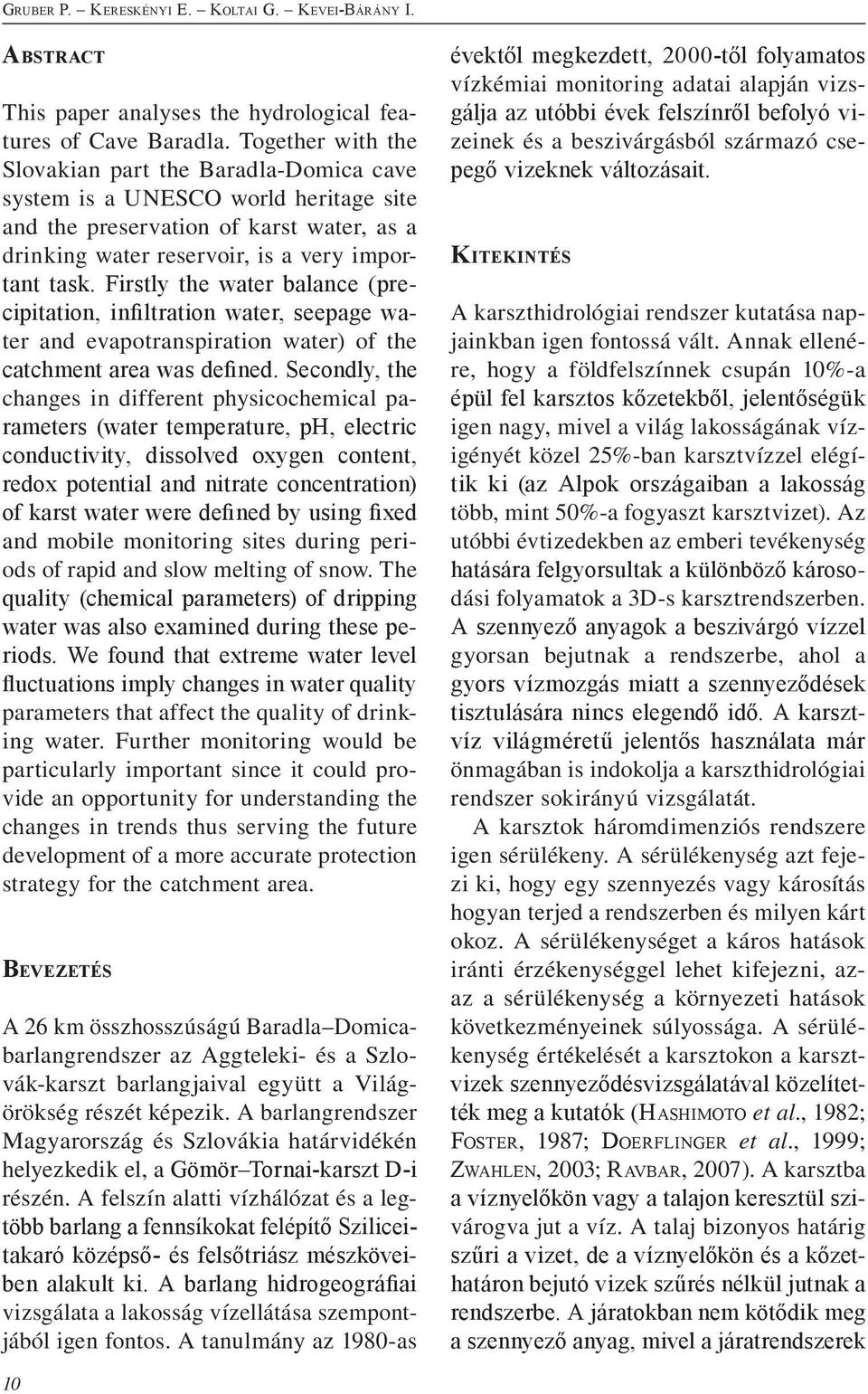 Firstly the water balance (precipitation, infiltration water, seepage water and evapotranspiration water) of the catchment area was defined.