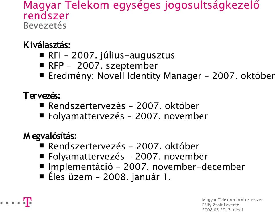 július-augusztus RFP 2007. szeptember Eredmény: Novell Identity Manager 2007.
