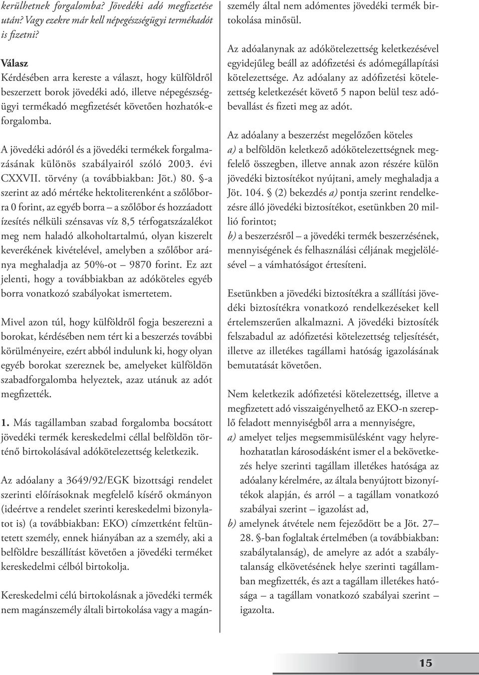 A jövedéki adóról és a jövedéki termékek forgalmazásának különös szabályairól szóló 2003. évi CXXVII. törvény (a továbbiakban: Jöt.) 80.