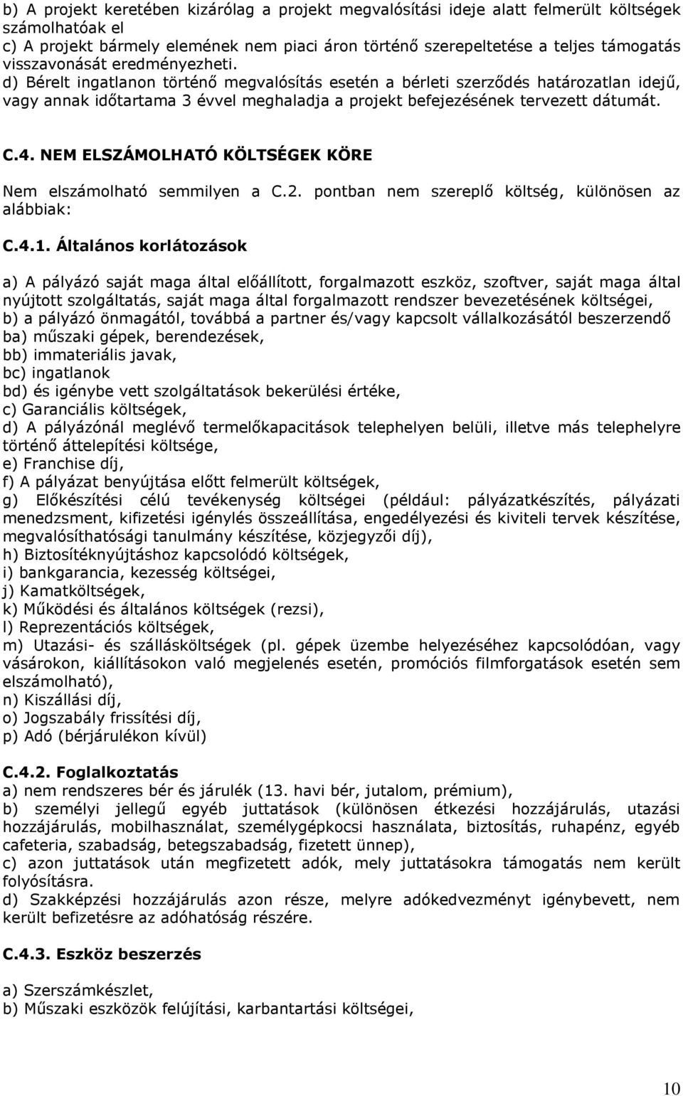 d) Bérelt ingatlanon történő megvalósítás esetén a bérleti szerződés határozatlan idejű, vagy annak időtartama 3 évvel meghaladja a projekt befejezésének tervezett dátumát. C.4.