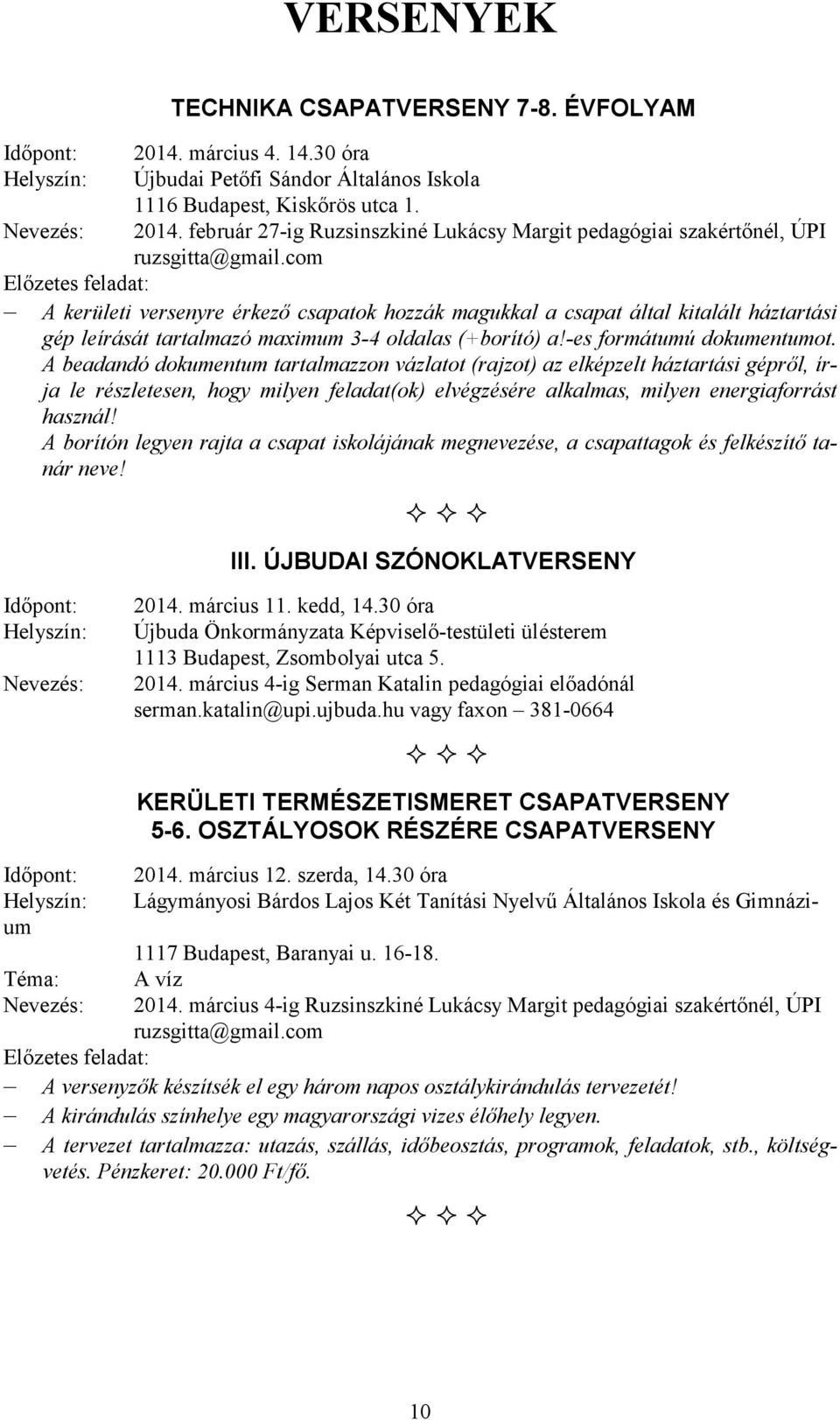 A beadandó dokumentum tartalmazzon vázlatot (rajzot) az elképzelt háztartási gépről, írja le részletesen, hogy milyen feladat(ok) elvégzésére alkalmas, milyen energiaforrást használ!