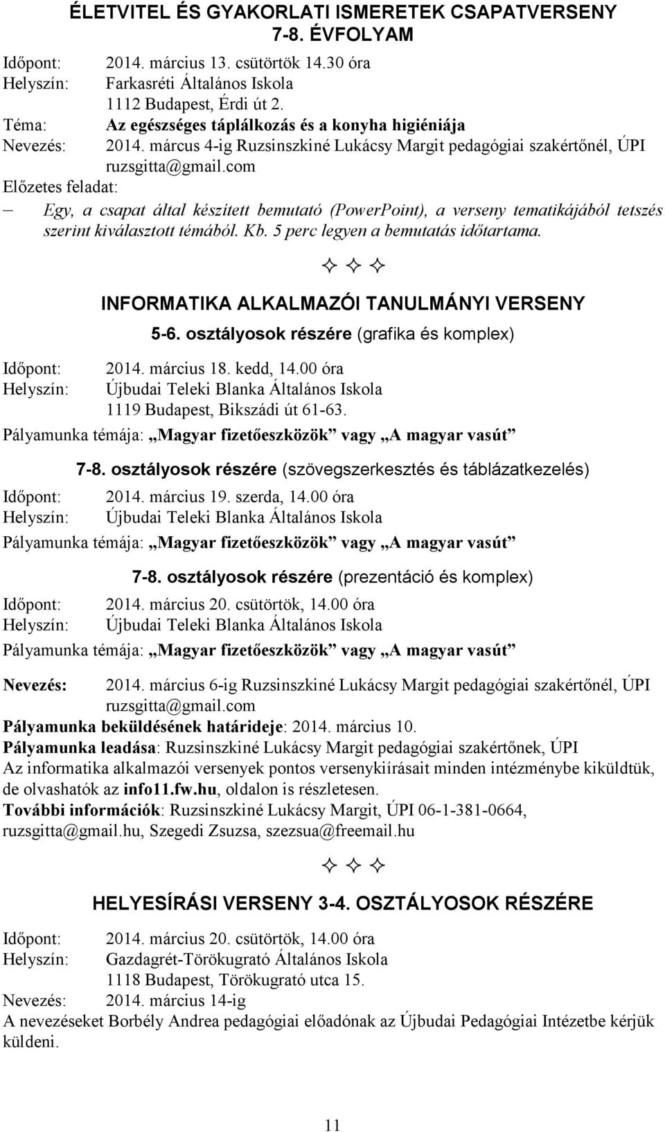 com Előzetes feladat: Egy, a csapat által készített bemutató (PowerPoint), a verseny tematikájából tetszés szerint kiválasztott témából. Kb. 5 perc legyen a bemutatás időtartama.