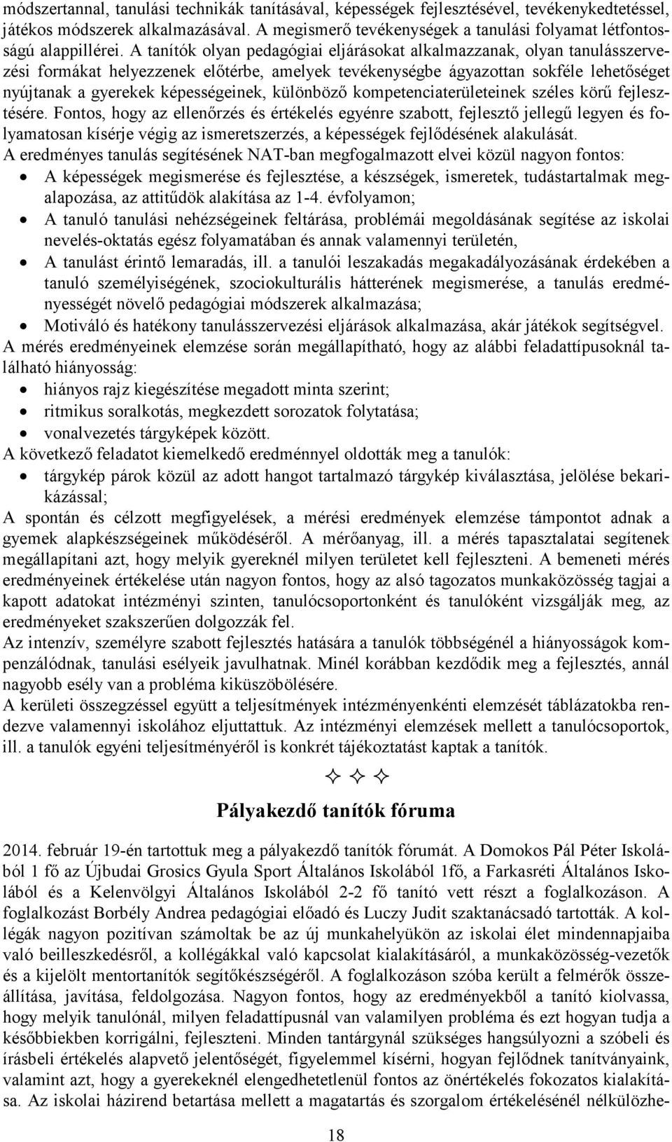 A tanítók olyan pedagógiai eljárásokat alkalmazzanak, olyan tanulásszervezési formákat helyezzenek előtérbe, amelyek tevékenységbe ágyazottan sokféle lehetőséget nyújtanak a gyerekek képességeinek,