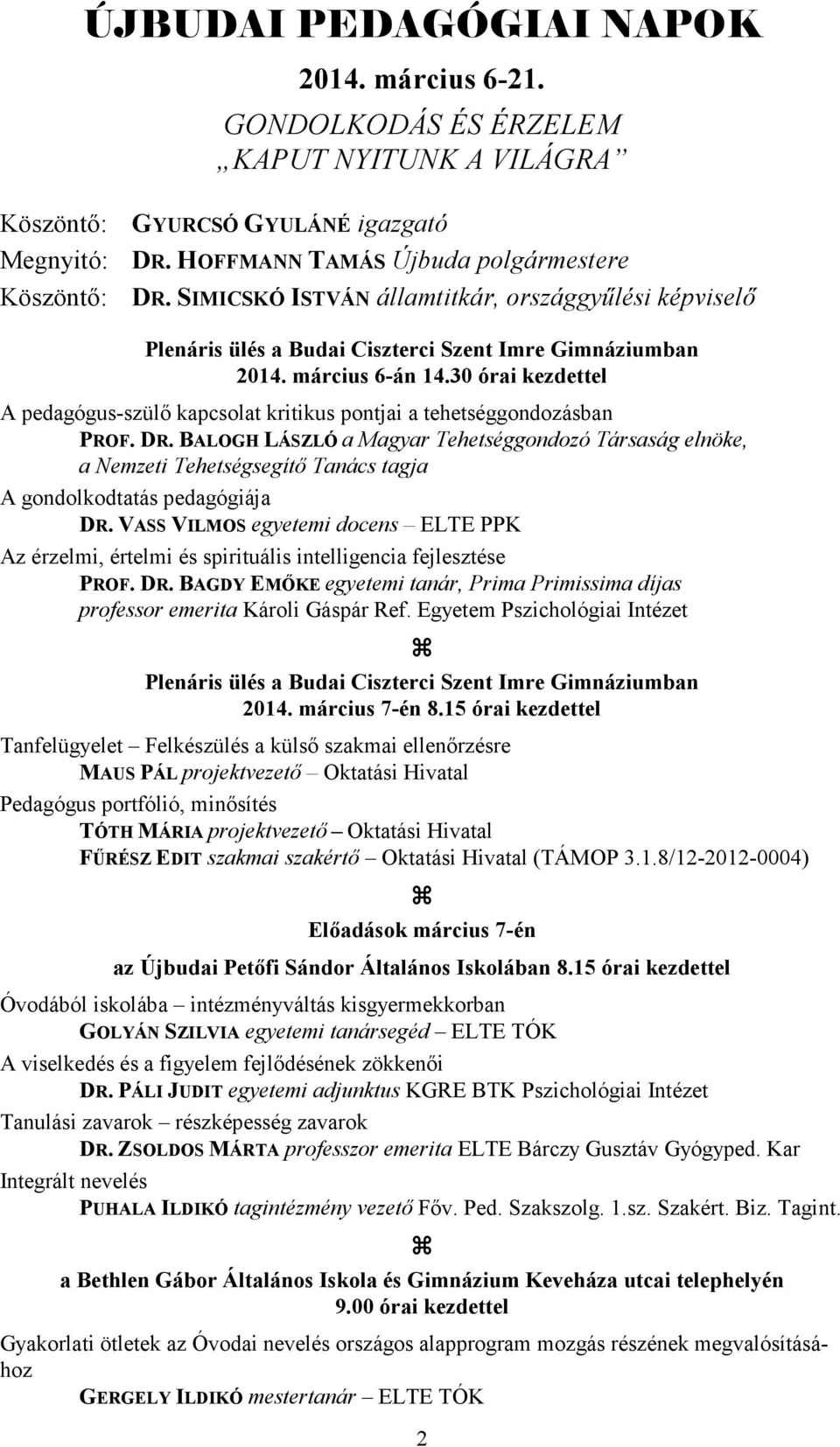 30 órai kezdettel A pedagógus-szülő kapcsolat kritikus pontjai a tehetséggondozásban PROF. DR.