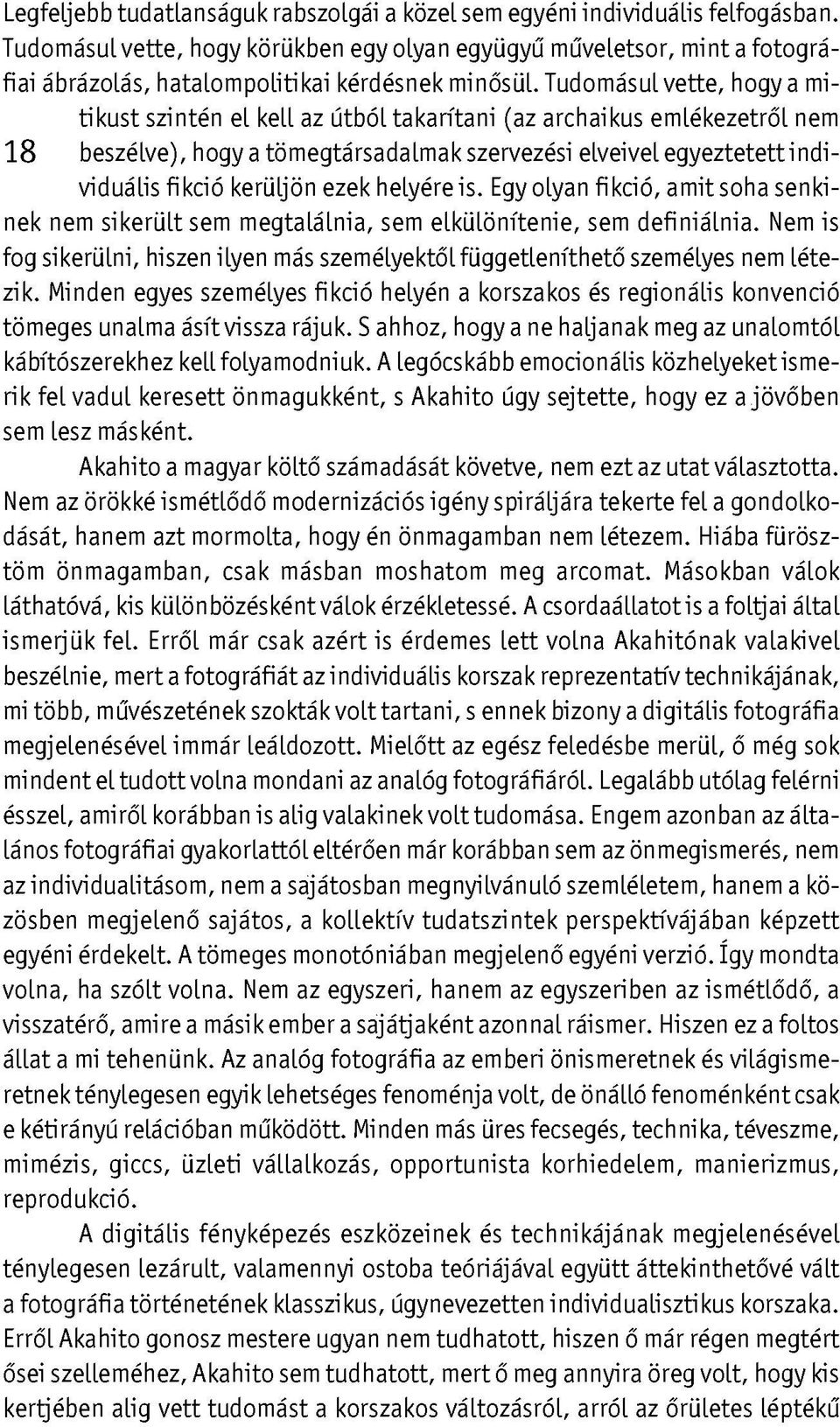 Tudomásul vette, hogy a mitikust szintén el kell az útból takarítani (az archaikus emlékezetről nem 18 beszélve), hogy a tömegtársadalmak szervezési elveivel egyeztetett individuális fikció kerüljön