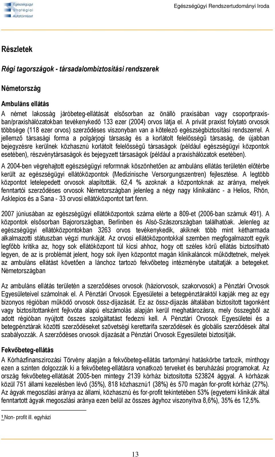 A privát praxist folytató orvosok többsége (118 ezer orvos) szerződéses viszonyban van a kötelező egészségbiztosítási rendszerrel.