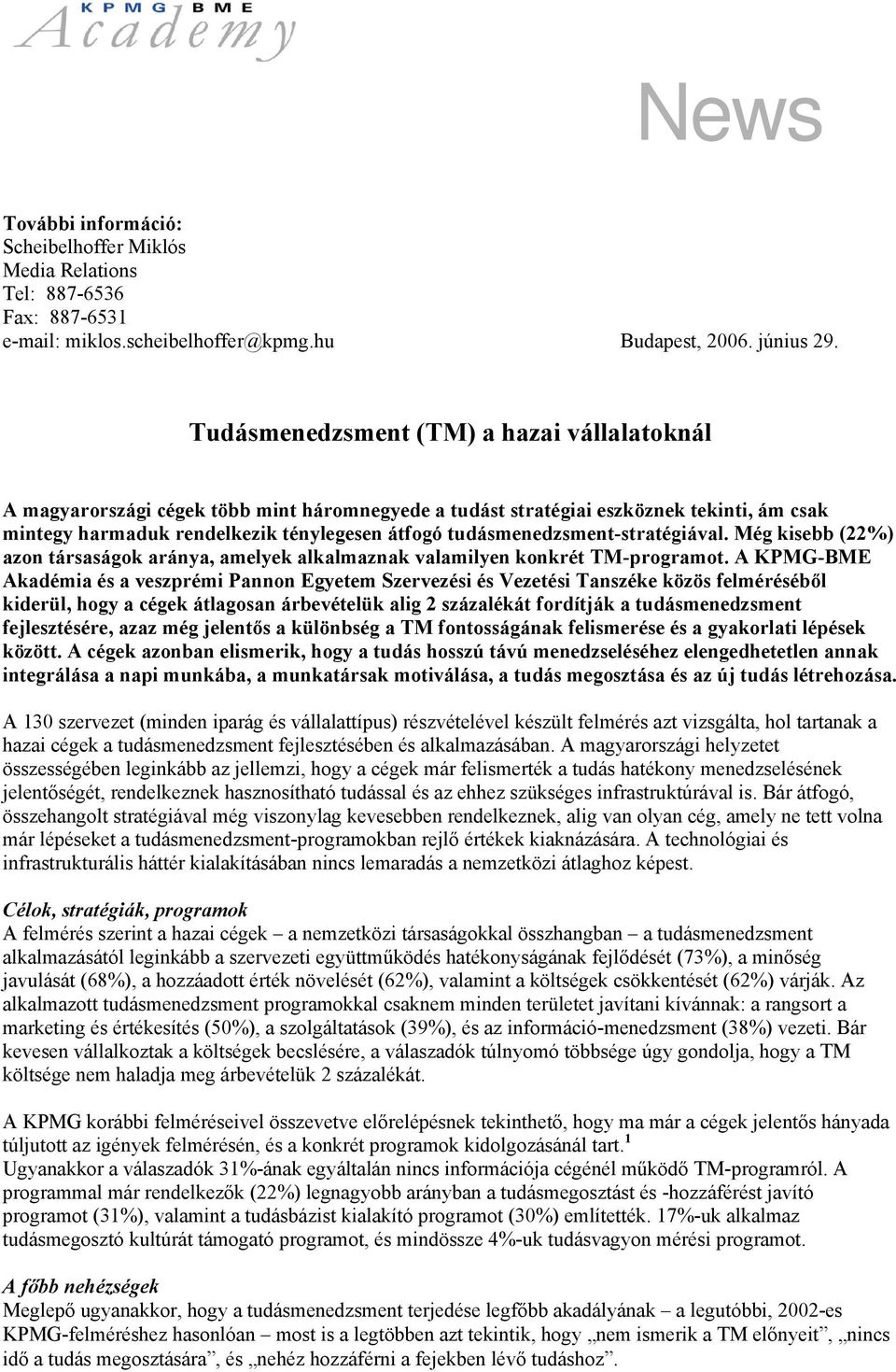 tudásmenedzsment-stratégiával. Még kisebb (22%) azon társaságok aránya, amelyek alkalmaznak valamilyen konkrét TM-programot.