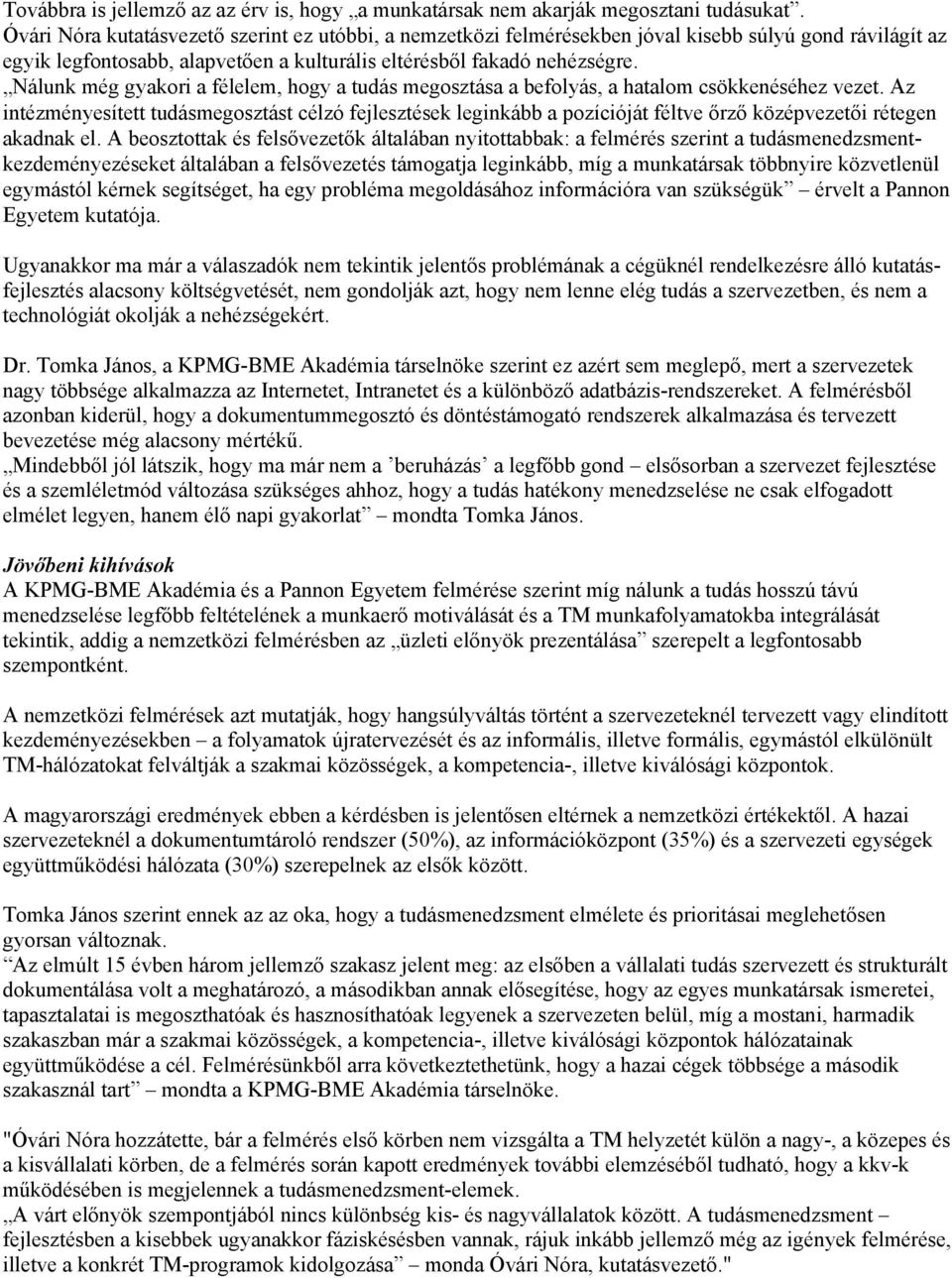 Nálunk még gyakori a félelem, hogy a tudás megosztása a befolyás, a hatalom csökkenéséhez vezet.