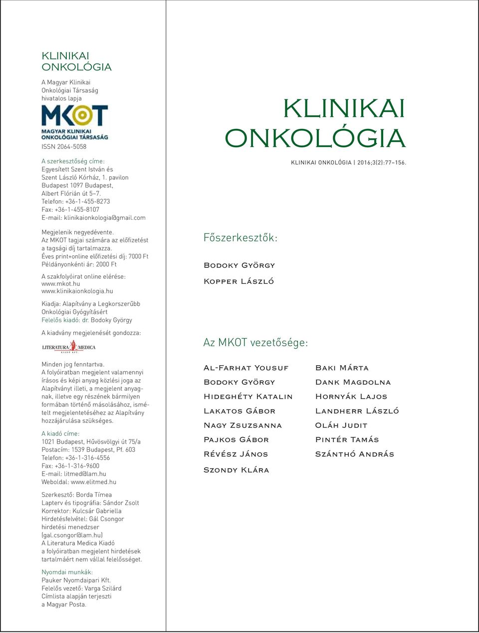 Az MKOT tagjai számára az előfizetést a tagsági díj tartalmazza. Éves print+online előfizetési díj: 7000 Ft Példányonkénti ár: 2000 Ft A szakfolyóirat online elérése: www.mkot.hu www.