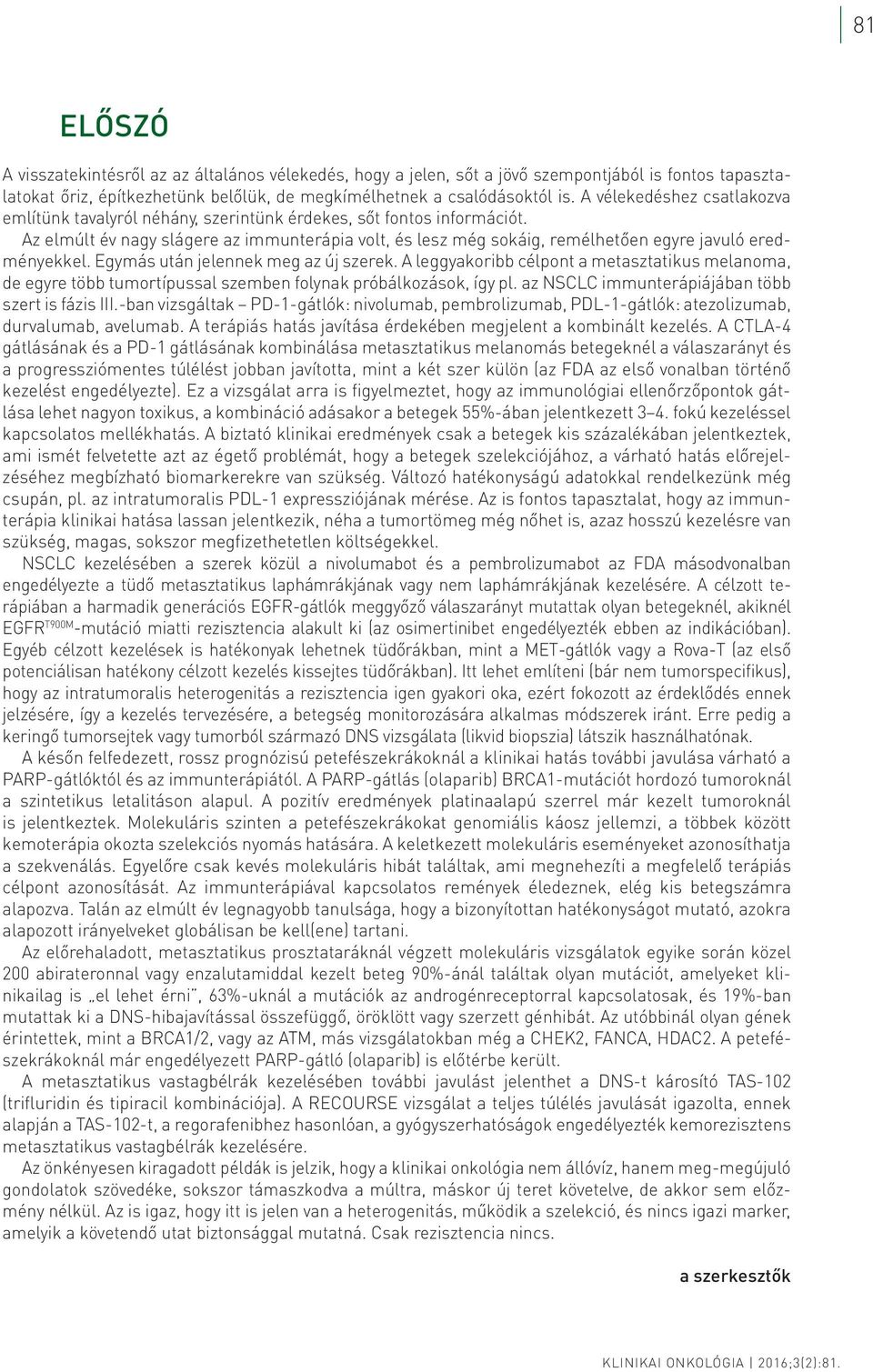 Az elmúlt év nagy slágere az immunterápia volt, és lesz még sokáig, remélhetően egyre javuló eredményekkel. Egymás után jelennek meg az új szerek.