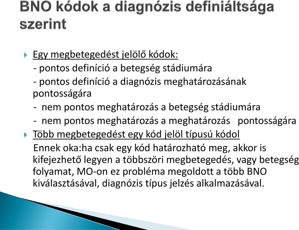 megbetegedést egy kód jelöl típusú kódol Ennek oka:ha csak egy kód határozható meg, akkor is kifejezhető legyen a többszöri