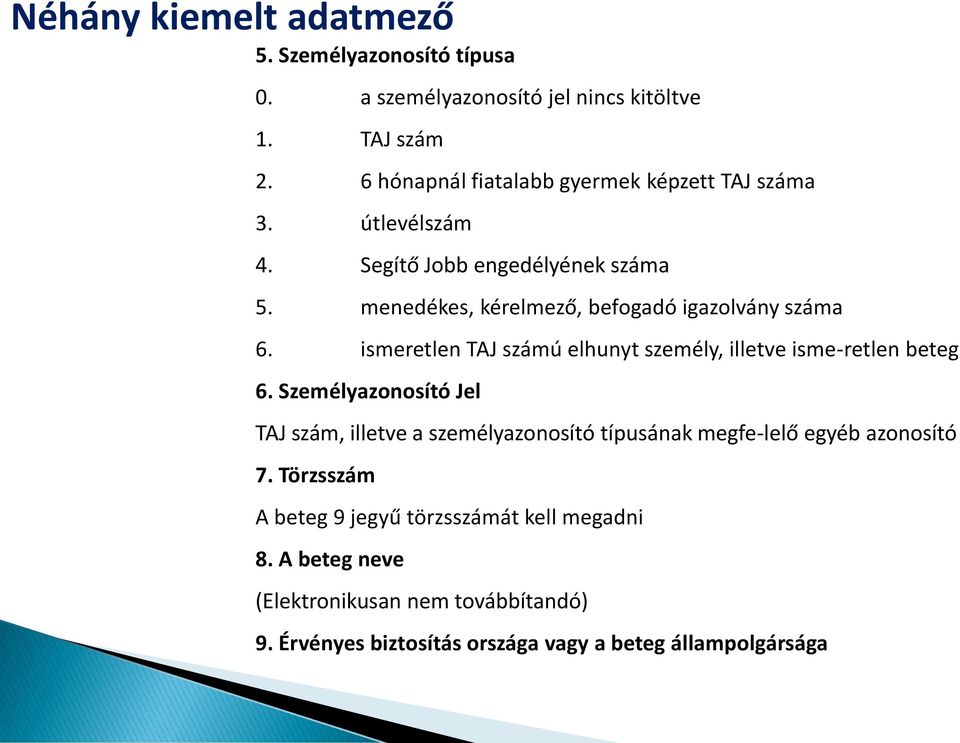 menedékes, kérelmező, befogadó igazolvány száma 6. ismeretlen TAJ számú elhunyt személy, illetve isme-retlen beteg 6.