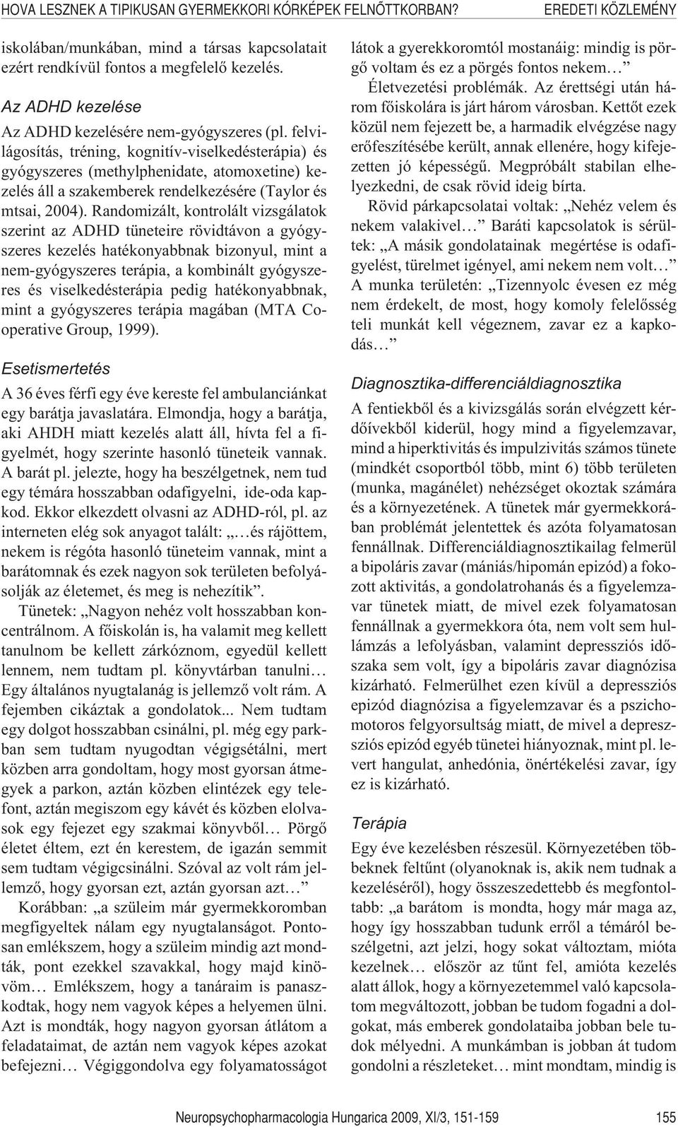 felvilágosítás, tréning, kognitív-viselkedésterápia) és gyógyszeres (methylphenidate, atomoxetine) kezelés áll a szakemberek rendelkezésére (Taylor és mtsai, 2004).