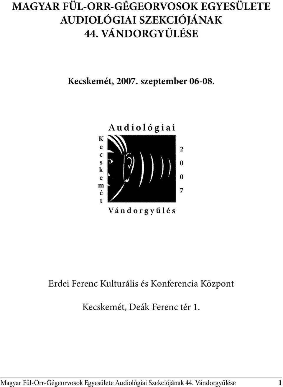 K e c s k e m é t Audiológiai Vándorgyűlés 2 0 0 7 Erdei Ferenc Kulturális és