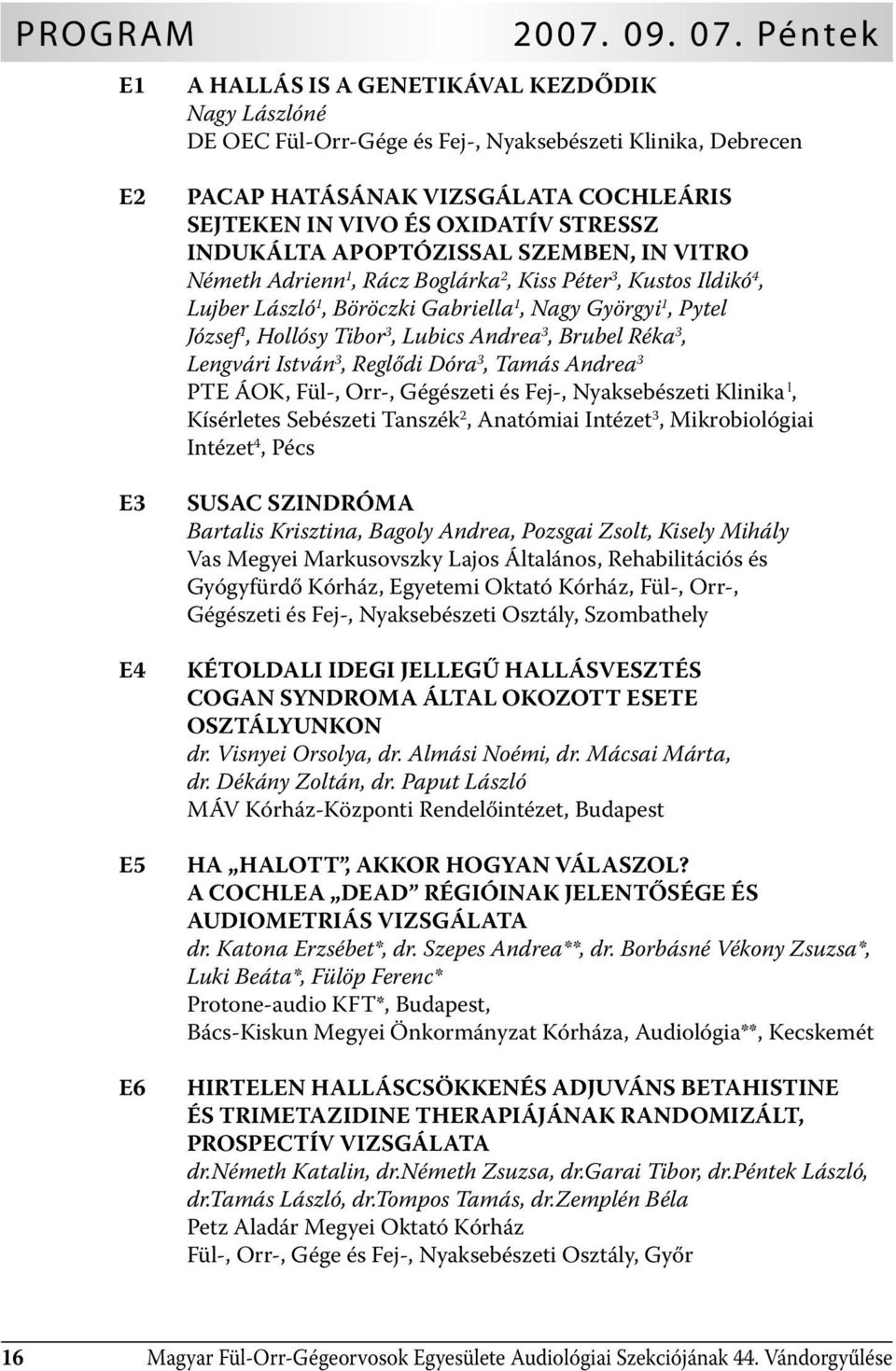 STRESSZ INDUKÁLTA APOPTÓZISSAL SZEMBEN, IN VITRO Németh Adrienn 1, Rácz Boglárka 2, Kiss Péter 3, Kustos Ildikó 4, Lujber László 1, Böröczki Gabriella 1, Nagy Györgyi 1, Pytel József 1, Hollósy Tibor