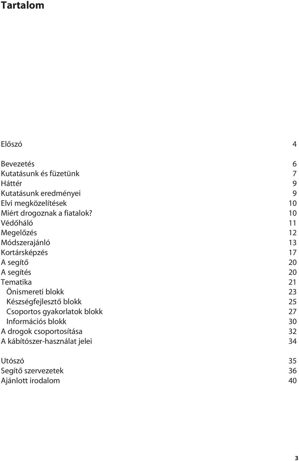 10 Védôháló 11 Megelôzés 12 Módszerajánló 13 Kortársképzés 17 A segítô 20 A segítés 20 Tematika 21 Önismereti