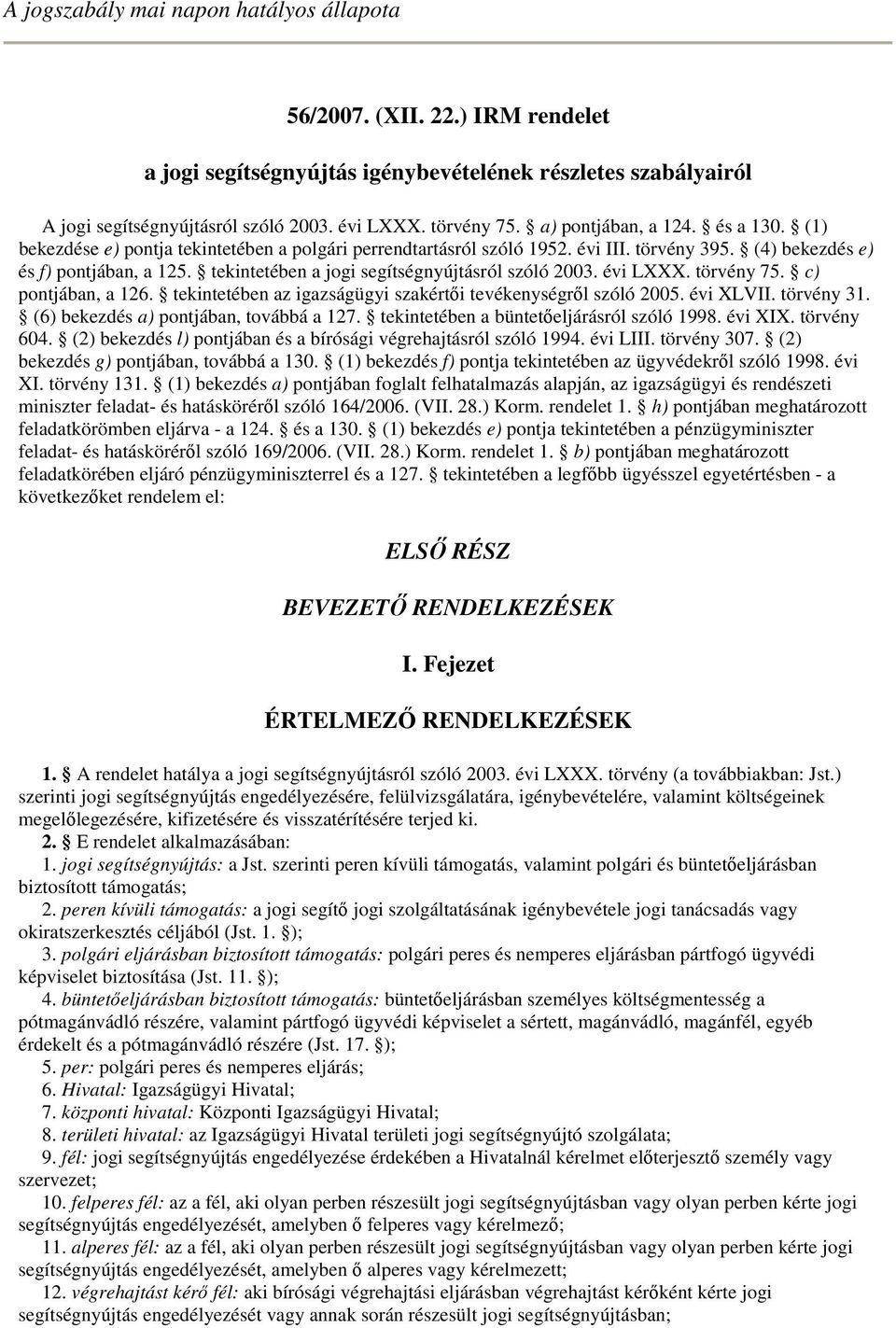 tekintetében a jogi segítségnyújtásról szóló 2003. évi LXXX. törvény 75. c) pontjában, a 126. tekintetében az igazságügyi szakértői tevékenységről szóló 2005. évi XLVII. törvény 31.