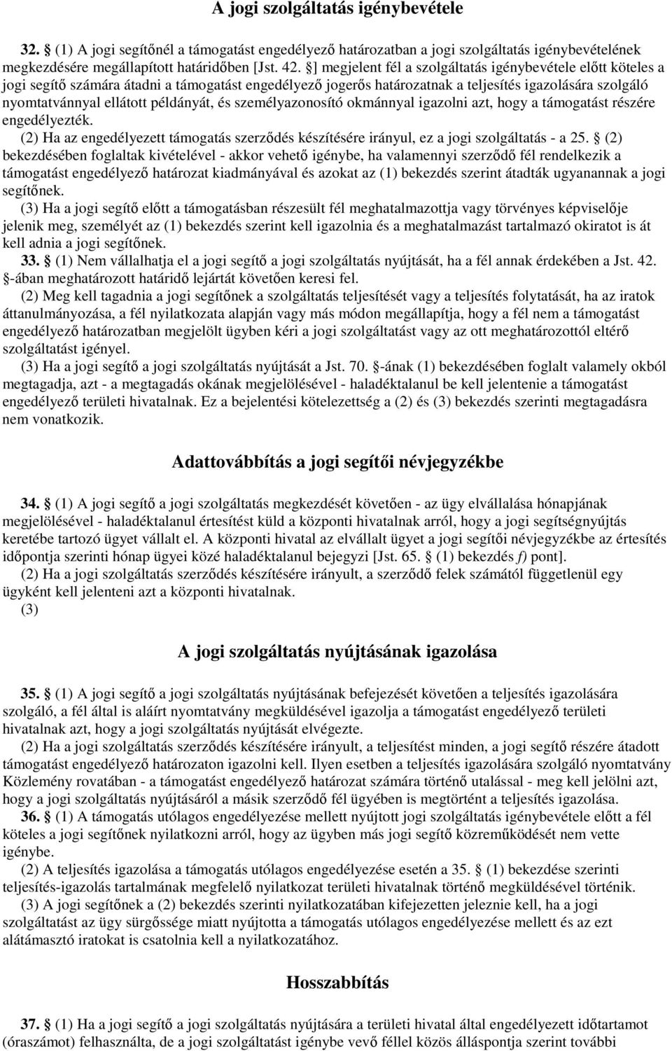 példányát, és személyazonosító okmánnyal igazolni azt, hogy a támogatást részére engedélyezték. (2) Ha az engedélyezett támogatás szerződés készítésére irányul, ez a jogi szolgáltatás - a 25.