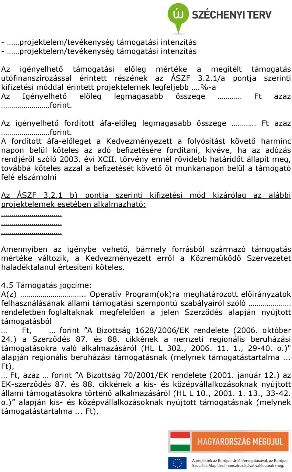 Az igényelhető fordított áfa-előleg legmagasabb összege Ft azaz forint.