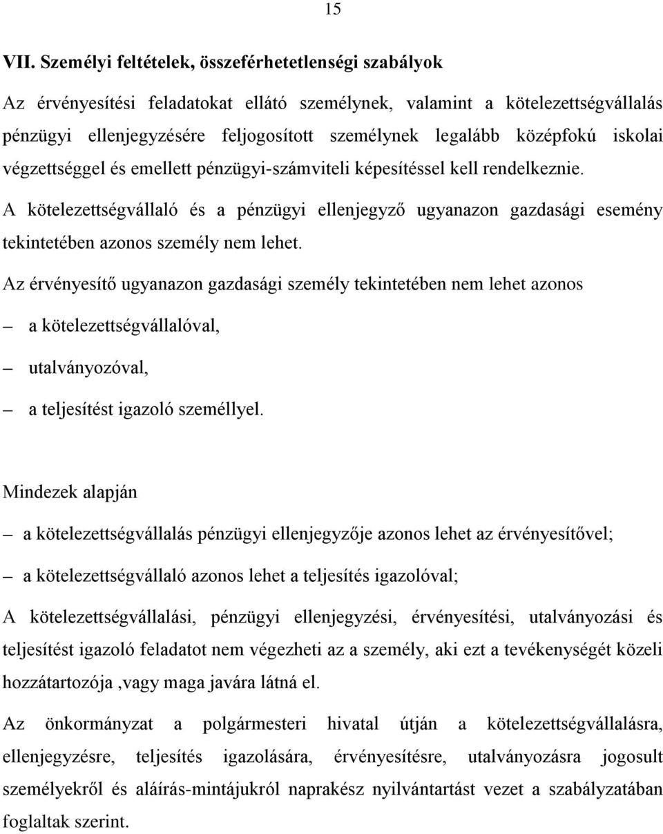 középfokú iskolai végzettséggel és emellett pénzügyi-számviteli képesítéssel kell rendelkeznie.